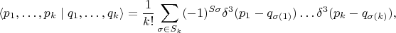 $$
\langle p_1, \ldots, p_k \mid q_1, \ldots, q_k \rangle = \frac{1}{k!} \sum_{\sigma \in S_k} (-1)^{S \sigma} \delta^3(p_1 - q_{\sigma(1)}) \ldots \delta^3(p_k - q_{\sigma(k)}),
$$