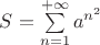 $S=\sum\limits_{n=1}^{+\infty} a^{n^2}$