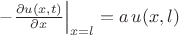 $-\frac{\partial u(x,t)}{\partial x}\Big|_{x=l} = a\,u(x,l)$
