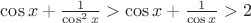 $\cos x+\frac1{\cos^2x}>\cos x+\frac1{\cos x}>2$