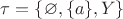 $\tau=\{\varnothing,\{a\},Y\}$