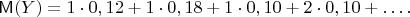 $$
\mathsf M(Y) = 1\cdot 0,12 + 1\cdot 0,18+1\cdot 0,10 + 2 \cdot 0,10 + \ldots.
$$