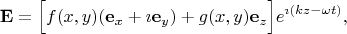 $$
 \mathbf{E}=\Bigl[f(x,y) (\mathbf{e}_x+\imath\mathbf{e}_y) + g(x,y)\mathbf{e}_z \Bigr] e^{\imath (kz - \omega t)},
$$