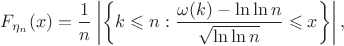 $$F_{\eta_n}(x)=\frac{1}{n}\left\lvert\left\{k\leqslant n:\frac{\omega(k)-\ln\ln n}{\sqrt{\ln\ln n}}\leqslant x\right\}\right\rvert,$$