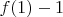 $f(1)-1$
