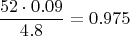 $$\frac{52\cdot0.09}{4.8}=0.975$$