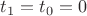 $t_1=t_0=0$