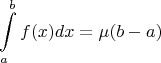 $$\int\limits_a^bf(x)dx=\mu(b-a)$$