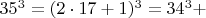 $  35^3 =  (2\cdot 17+1)^3  =  34^3 +    $