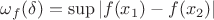 $\omega_f(\delta)=\sup|f(x_1)-f(x_2)|$