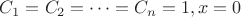$C_1=C_2=\cdots=C_n=1, x=0$