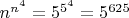 $n^{n^4}=5^{5^4}=5^{625}$