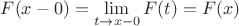 $F(x-0)=\lim\limits_{t\to x-0}F(t) =F(x)$
