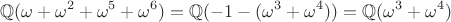 $$\mathbb{Q}(\omega +\omega ^{2}+\omega ^{5}+\omega ^{6})=\mathbb{Q}(-1-(\omega ^{3}+\omega ^{4}))=\mathbb{Q}(\omega ^{3}+\omega ^{4})$$