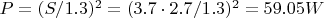 $P=(S/1.3)^2=(3.7\cdot2.7/1.3)^2=59.05 W$