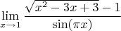 $$\lim\limits_{ x \to 1} \frac{\sqrt{x^2-3x+3}-1}{\sin(\pi x)}$$