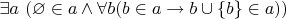 $\exists a \ (\varnothing \in a \land \forall b (b \in a \to b \cup \{b\} \in a))$