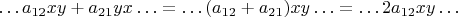 $$\ldots a_{12}xy+a_{21}yx\ldots=\ldots (a_{12}+a_{21})xy\ldots=\ldots 2a_{12}xy\ldots$$