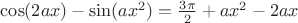 $\cos(2ax)-\sin(ax^2)=\frac{3\pi}{2}+ax^2-2ax$