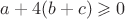 $a+4(b+c)\geqslant0$