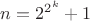 $n=2^{2^k}+1$