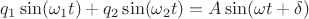 $q_1\sin(\omega_1t)+q_2\sin(\omega_2 t) = A\sin(\omega t + \delta)$