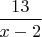 $\dfrac{13}{x-2}$