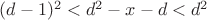 $(d-1)^2<d^2-x-d<d^2$
