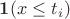 $\boldsymbol 1(x \leq t_i)$