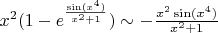 $x^2(1-e^{\frac{\sin(x^4)}{x^2+1}}) \sim -\frac{x^2 \sin(x^4)}{x^2+1}$
