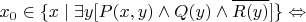 $$ x_0 \in \{ x \mid \exists y [ P(x,y) \land Q(y) \land \overline{R(y)} ] \} \Leftrightarrow$$