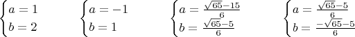 $$
\begin{cases}
a=1 \\
b=2 \\
\end{cases}
\qquad
\begin{cases}
a=-1 \\
b=1  \\
\end{cases}
\qquad
\begin{cases}
a=\frac{\sqrt{65}-15}{6} \\
b=\frac{\sqrt{65}-5}{6} \\
\end{cases}
\qquad
\begin{cases}
a=\frac{\sqrt{65}-5}{6} \\
b=\frac{-\sqrt{65}-5}{6} \\
\end{cases}
$$