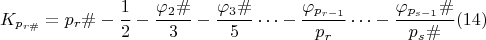 $$K_{p_{r\#}}=p_r\#-\frac {1}{2}-\frac{\varphi_2\#}{3#}-\frac {\varphi_3\#}{5#}&hellip;-\frac{\varphi_{p_{r-1}#}}{p_r#}&hellip;-\frac{\varphi_{p_{s-1}}\#}{p_{s}\#} \egno (14)$$