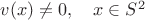 $v(x)\ne 0,\quad x\in S^2$ $v(x)\ne 0,\quad x\in S^2$