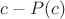 $c - P(c)$