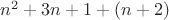 $n^2 +3n+1+(n+2)$