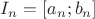 $I_n = [a_n; b_n]$