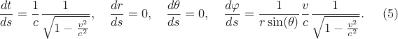 $$
\frac{dt}{ds} = \frac{1}{c} \frac{1}{\sqrt{1 - \frac{v^2}{c^2}}}, \quad
\frac{dr}{ds} = 0, \quad
\frac{d\theta}{ds} = 0, \quad
\frac{d \varphi}{d s} = \frac{1}{r \sin(\theta)} \frac{v}{c} \frac{1}{\sqrt{1 - \frac{v^2}{c^2}}}. \eqno(5)
$$