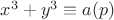 $x^3 + y^3 \equiv a (p)$