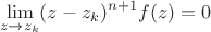 $$\lim \limits_{z\to z_k}(z-z_k)^{n+1}f(z)=0$$