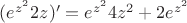 $(e^{z^2}2z)' =  e^{z^2}4z^2+2e^{z^2}$