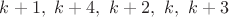 $k+1,\ k+4,\ k+2,\ k,\ k+3$