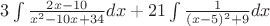$3 \int \frac {2x - 10} {x^2 - 10x + 34}dx + 21 \int \frac {1} {(x - 5)^2 + 9} dx$