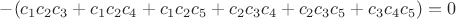 $\[ - ({c_1}{c_2}{c_3} + {c_1}{c_2}{c_4} + {c_1}{c_2}{c_5} + {c_2}{c_3}{c_4} + {c_2}{c_3}{c_5} + {c_3}{c_4}{c_5}) = 0\]$