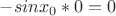 $ -sin x_0 * 0 = 0$