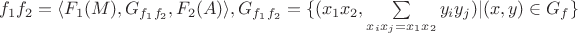 $f_1f_2=\langle F_1(M), G_{f_1f_2},F_2(A)\rangle ,G_{f_1f_2}=\{(x_1x_2,\sum\limits_{x_ix_j=x_1x_2} y_iy_j)|(x,y)\in G_f\}$