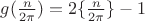 $g(\frac{n}{2\pi})=2\{\frac{n}{2\pi }\}-1$ $g(\frac{n}{2\pi})=2\{\frac{n}{2\pi }\}-1$