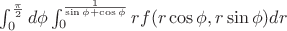 $ \int_{0}^{\frac{\pi}{2}} d\phi \int_{0}^{\frac{1}{\sin\phi+\cos\phi}} r f(r\cos\phi,r\sin\phi) dr $