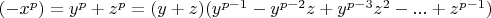 $(-x^p)=y^p+ z^p=(y+z)(y^{p-1}-y^{p-2} z+y^{p-3} z^2  - ...+ z^{p-1}) $