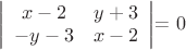 $
\left| \begin{array}{cc} x-2 & y+3 \\ 
-y-3 & x-2 \end{array} \right|
$= $0$